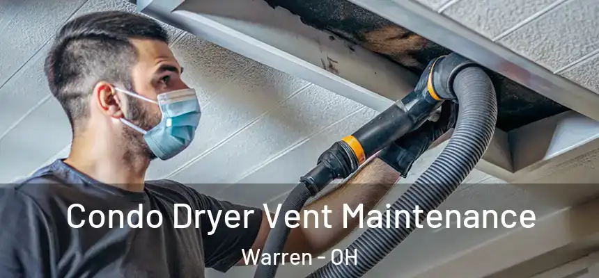  Condo Dryer Vent Maintenance Warren - OH