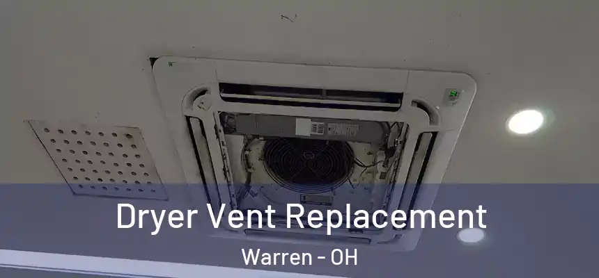  Dryer Vent Replacement Warren - OH